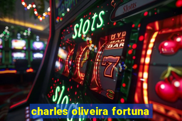 charles oliveira fortuna